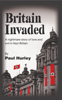 Paperback Britain Invaded: A nightmare story of love and evil in Nazi Britain Book