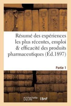 Paperback Résumé des expériences les plus récentes, emploi & efficacité des produits pharmaceutiques Partie 1 [French] Book