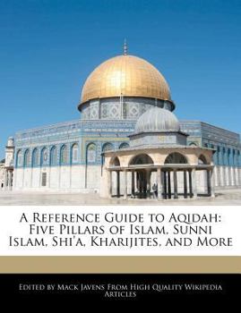 Paperback A Reference Guide to Aqidah: Five Pillars of Islam, Sunni Islam, Shi'a, Kharijites, and More Book