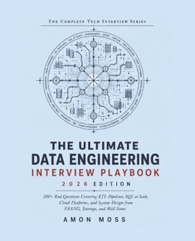 Paperback The Ultimate Data Engineering Interview Playbook 2026: 200+ Real Questions Covering ETL Pipelines, SQL at Scale, Cloud Platforms, and System Design fr Book