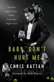 Hardcover Baby, Don't Hurt Me: Stories and Scars from Saturday Night Live Book