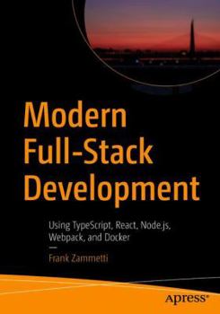Paperback Modern Full-Stack Development: Using Typescript, React, Node.Js, Webpack, and Docker Book