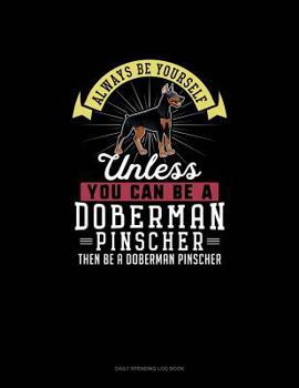 Paperback Always Be Yourself Unless You Can Be A Doberman Pinscher Then Be A Doberman Pinscher: 6 Columns Columnar Pad Book