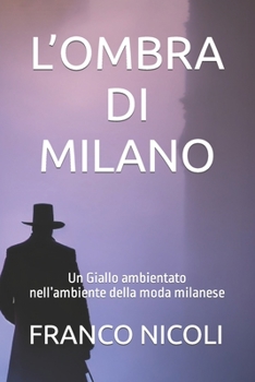 Paperback L'Ombra Di Milano: Un Giallo ambientato nell'ambiente della moda milanese [Italian] Book