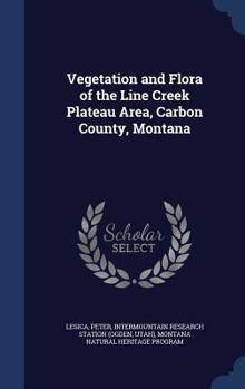 Hardcover Vegetation and Flora of the Line Creek Plateau Area, Carbon County, Montana Book