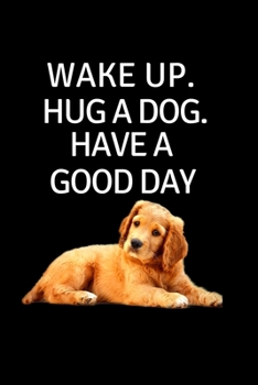 Paperback Wake Up. Hug A Dog. Have A Good Day: Black Composition Journal Diary Notebook - For Pet Dog Owners Lovers Teens Girls Students Teachers Adults Moms- L Book