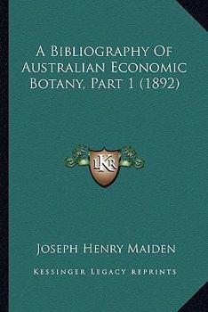 Paperback A Bibliography Of Australian Economic Botany, Part 1 (1892) Book