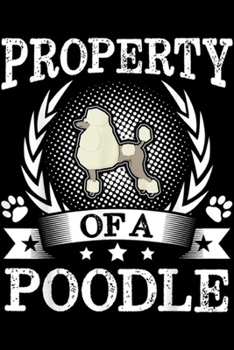 Paperback Property Of A Poodle: Property Of A Poodle Cute Dog Lover Gift Journal/Notebook Blank Lined Ruled 6x9 100 Pages Book