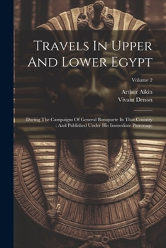 Paperback Travels In Upper And Lower Egypt: During The Campaigns Of General Bonaparte In That Country: And Published Under His Immediate Patronage; Volume 2 Book