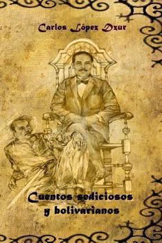 Paperback Cuentos sediciosos y bolivarianos [Spanish] Book