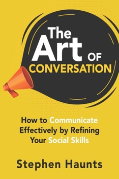 Paperback The Art of Conversation: How to Communicate Effectively by Refining Your Social Skills Book