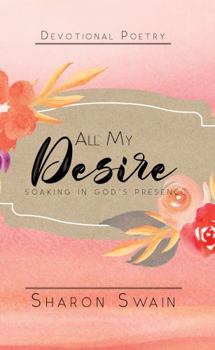 Paperback All My Desire: Soaking in God's Presence Book