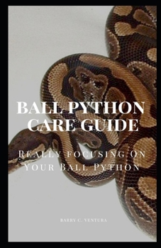 Paperback Ball Python Care Guide: Really Focusing on Your Ball Python Book