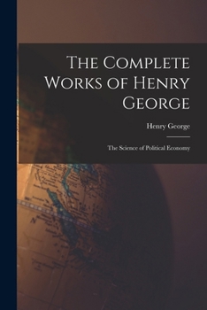 Paperback The Complete Works of Henry George: The Science of Political Economy Book
