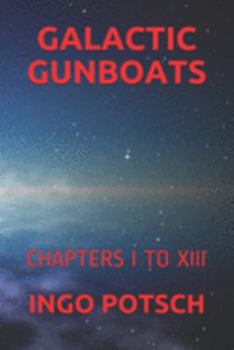 GALACTIC GUNBOATS: CHAPTERS I TO XIII