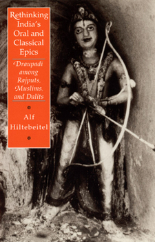 Paperback Rethinking India's Oral and Classical Epics: Draupadi Among Rajputs, Muslims, and Dalits Book