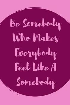 Paperback Be Somebody Who Makes Everybody Feel Like A Somebody: Fantastic Notebook for The Amazing Special Education Teacher Book