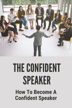 Paperback The Confident Speaker: How To Become A Confident Speaker: Way To Be A Confident Speaker Book