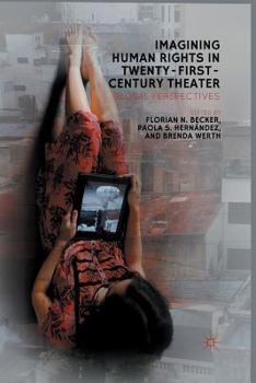 Imagining Human Rights in Twenty-First-Century Theater: Global Perspectives