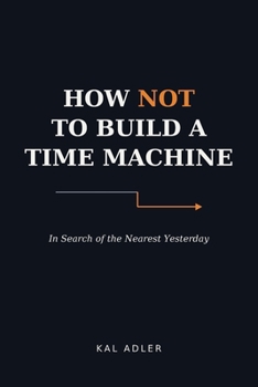 How Not to Build a Time Machine?: In Search of the Nearest Yesterday