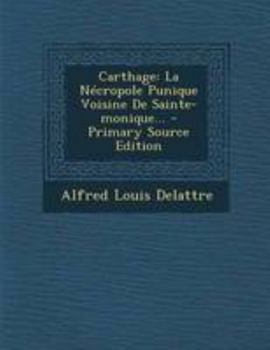 Paperback Carthage: La Nécropole Punique Voisine De Sainte-monique... [French] Book