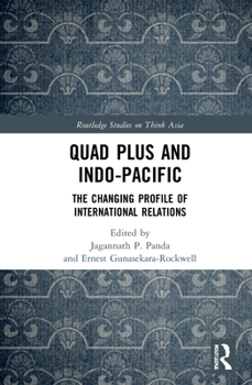 Hardcover Quad Plus and Indo-Pacific: The Changing Profile of International Relations Book