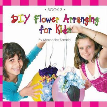Paperback DIY Flower Arranging for Kids: Book 3 Book
