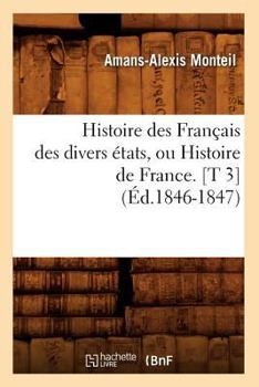 Paperback Histoire Des Français Des Divers États, Ou Histoire de France. [T 3] (Éd.1846-1847) [French] Book