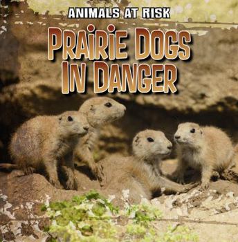 Prairie Dogs in Danger - Book  of the Animals at Risk