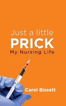Paperback Just a little Prick: My Nursing Life Book