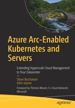 Paperback Azure Arc-Enabled Kubernetes and Servers: Extending Hyperscale Cloud Management to Your Datacenter Book