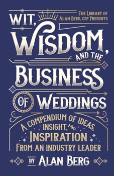 Paperback Wit, Wisdom and the Business of Weddings: A Compendium of Ideas, Insight and Inspiration from an Industry Leader Book