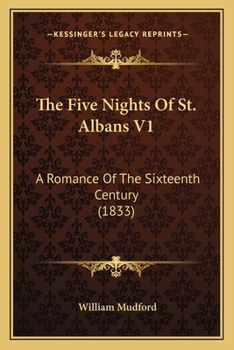 The Five Nights of St. Albans: A Romance of the Sixteenth Century, Volume I