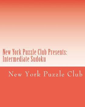 Paperback New York Puzzle Club Presents: Intermediate Sudoku: Sudoku Puzzles From The Archives Of The New York Puzzle Club Book