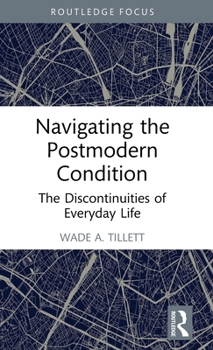 Hardcover Navigating the Postmodern Condition: The Discontinuities of Everyday Life Book