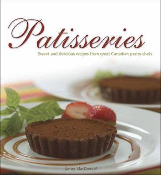 Paperback Patisseries: Sweet and Delicious Recipes from Great Canadian Pastry Chefs Book