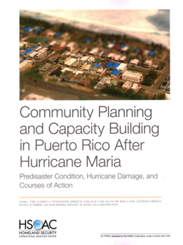 Community Planning and Capacity Building in Puerto Rico after Hurricane Maria : Predisaster Conditions, Hurricane Damage, and Courses of Action