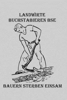 Landwirte buchstabieren BSE: Bauern sterben einsam | Tagesplaner für Landwirte | wichtige Termine | Aufgabenplaner | Mahlzeitenplaner (German Edition)