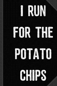 I Run for the Potato Chips Journal Notebook : Blank Lined Ruled for Writing 6x9 120 Pages