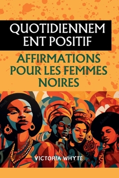 Paperback Affirmations positives quotidiennes pour les femmes noires: Affirmations pour cultiver l'amour-propre et renforcer la confiance, la découverte de soi [French] Book