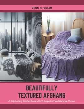 Paperback Beautifully Textured Afghans: A Captivating Crochet Book with 15 Exquisite Mandala Style Throws Book