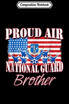 Composition Notebook: Proud Air National Guard Brother USA Air Force Men Journal/Notebook Blank Lined Ruled 6x9 100 Pages
