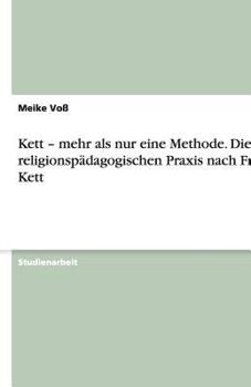 Paperback Kett - mehr als nur eine Methode. Die religionspädagogischen Praxis nach Franz Kett [German] Book