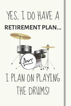 Paperback Yes, i do have a retirement plan... I plan on playing the drums!: Funny novelty drumming gift for him, for dad, for brother - Lined Journal or Noteboo Book