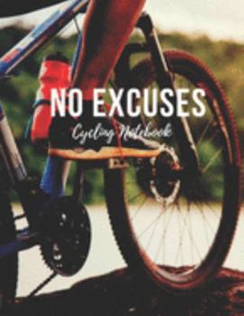 Paperback Cycling Notebook: No Excuses - Cool Motivational Inspirational Journal, Composition Notebook, Log Book, Diary for Athletes (8.5 x 11 inc Book