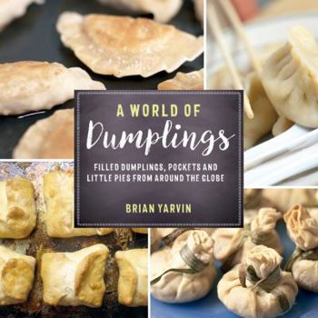 Paperback A World of Dumplings: Filled Dumplings, Pockets, and Little Pies from Around the Globe Book