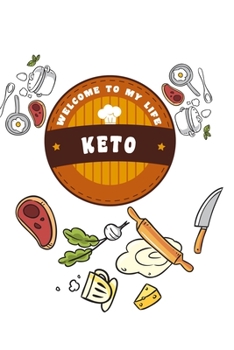kitchen Notebook KETO WELCOME TO MY LIFE: Recipes Notebook/Journal Gift 120 page, Lined, 6x9 (15.2 x 22.9 cm)