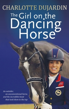 Paperback The Girl on the Dancing Horse: Charlotte Dujardin and Valegro Book