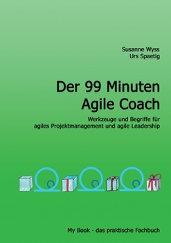 Paperback Der 99 Minuten Agile Coach: Prinzipen, Werkzeuge und Begriffe für agiles Projektmanagement und Organisationen [German] Book