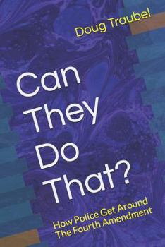 Paperback Can They Do That?: How Police Get Around The Fourth Amendment Book